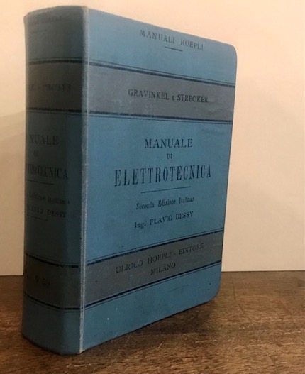  Gravinkel - Strecker Manuale di elettrotecnica. Seconda edizione italiana riveduta e ampliata sulla sesta edizione tedesca dall'ingegnere Falavio Dessì 1905 Milano U. Hoepli